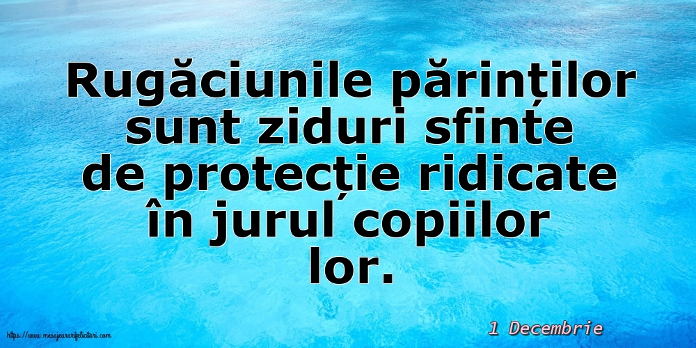 Felicitari de 1 Decembrie - 1 Decembrie - Rugăciunile părinților sunt ziduri sfinte