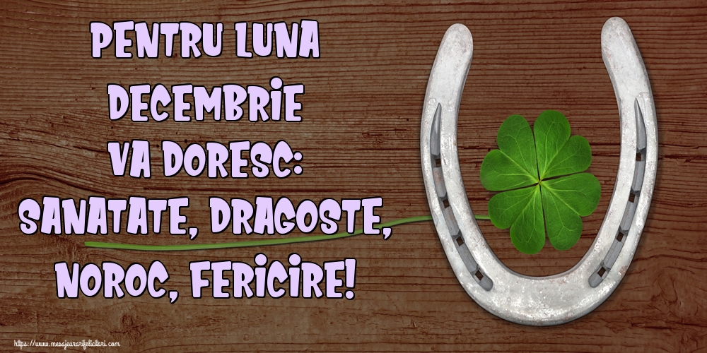 Felicitari de 1 Decembrie - Pentru luna Decembrie va doresc: Sanatate, Dragoste, Noroc, Fericire!