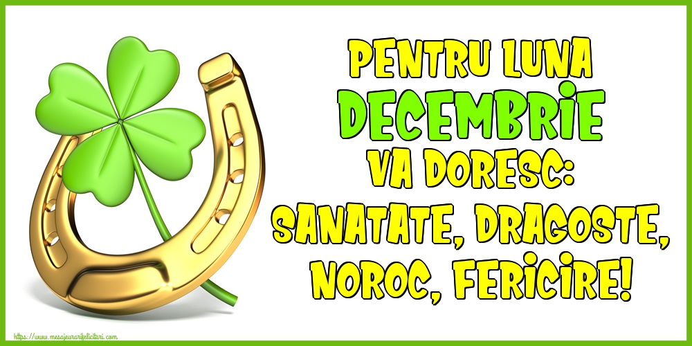 Felicitari de 1 Decembrie - Pentru luna Decembrie va doresc: Sanatate, Dragoste, Noroc, Fericire!