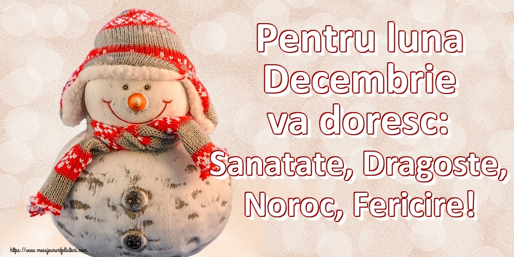 Felicitari de 1 Decembrie - Pentru luna Decembrie va doresc: Sanatate, Dragoste, Noroc, Fericire!