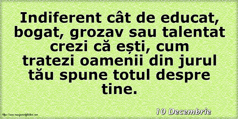 Felicitari de 10 Decembrie - 10 Decembrie - Cum tratezi oamenii din jurul tău spune totul despre tine!