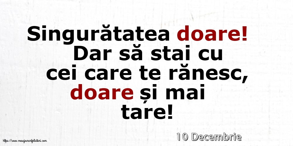 Felicitari de 10 Decembrie - 10 Decembrie - Singuratatea doare