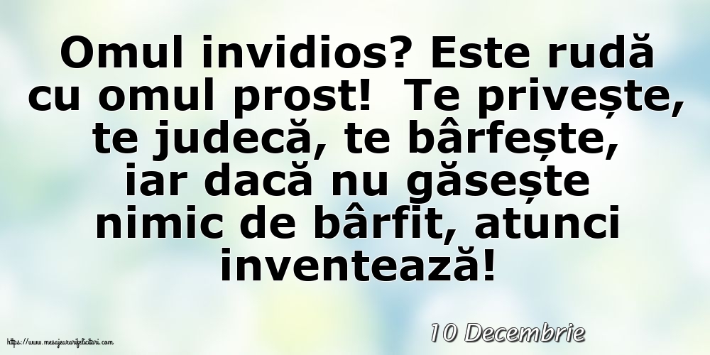 Felicitari de 10 Decembrie - 10 Decembrie - Omul invidios?