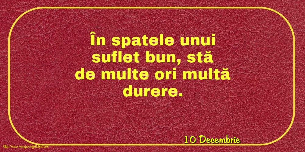 Felicitari de 10 Decembrie - 10 Decembrie - În spatele unui suflet bun