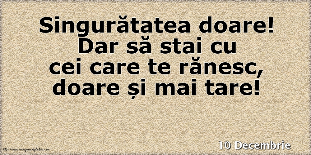 Felicitari de 10 Decembrie - 10 Decembrie - Singuratatea doare