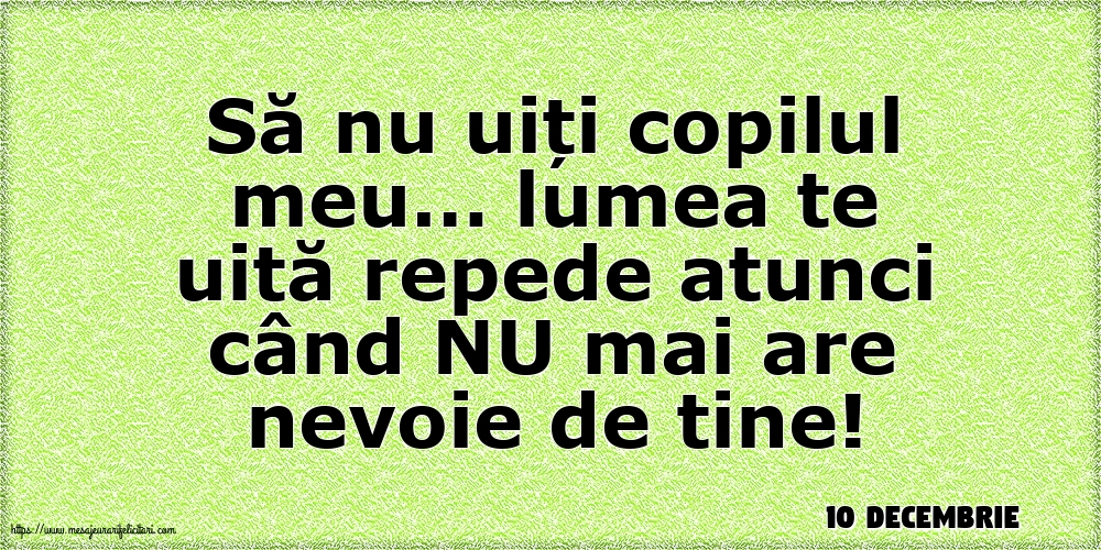 Felicitari de 10 Decembrie - 10 Decembrie - Să nu uiți copilul meu