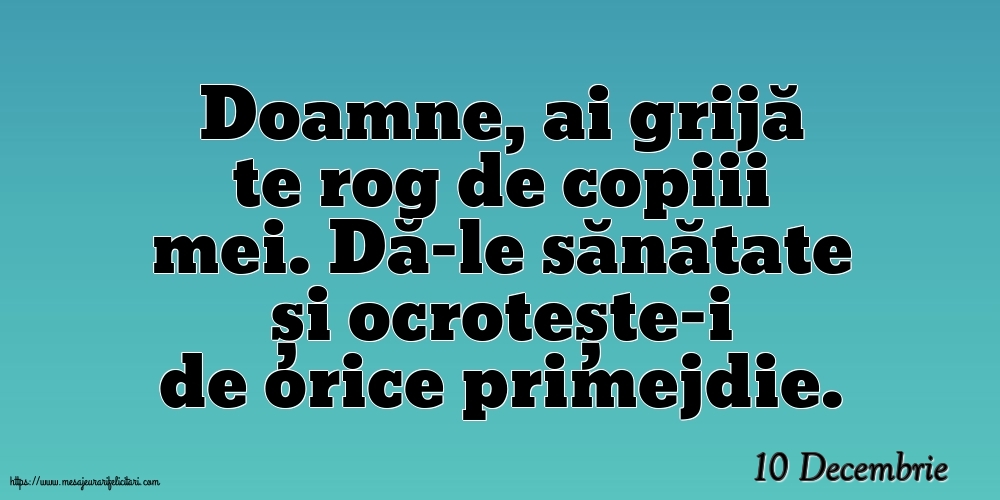 Felicitari de 10 Decembrie - 10 Decembrie - Doamne, ai grijă te rog de copiii mei