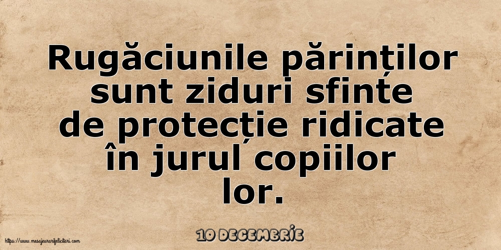 Felicitari de 10 Decembrie - 10 Decembrie - Rugăciunile părinților sunt ziduri sfinte