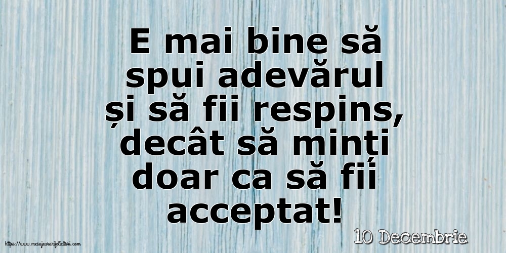 Felicitari de 10 Decembrie - 10 Decembrie - E mai bine să spui adevărul...