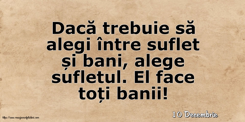 Felicitari de 10 Decembrie - 10 Decembrie - Dacă trebuie să alegi între suflet și bani