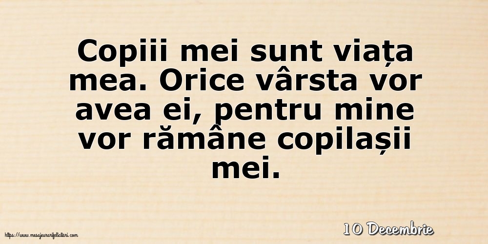 Felicitari de 10 Decembrie - 10 Decembrie - Copiii mei sunt viața mea.