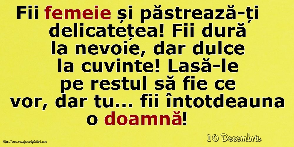 Felicitari de 10 Decembrie - 10 Decembrie - Fii femeie și păstrează-ți delicatețea!