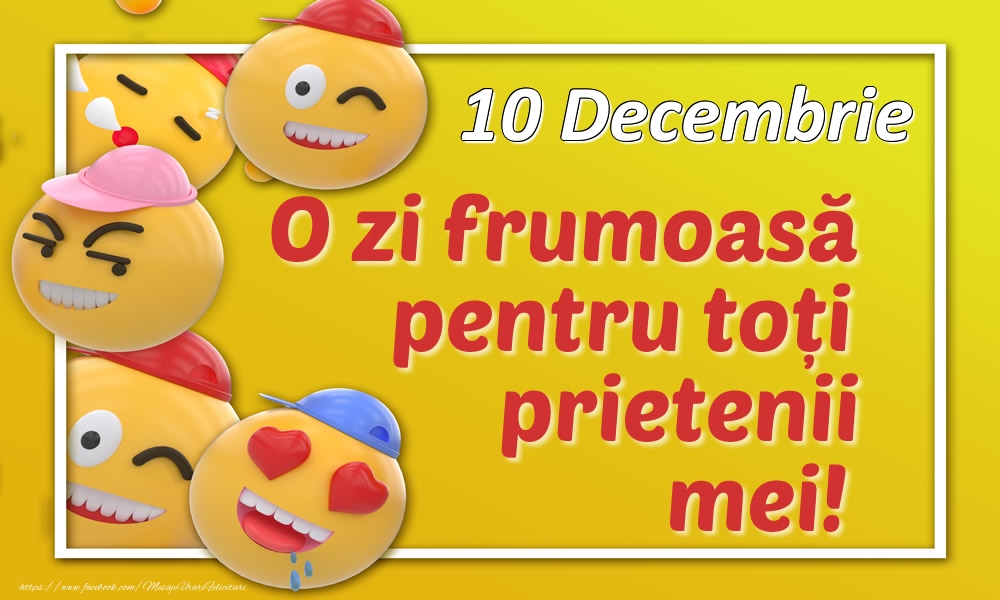 Felicitari de 10 Decembrie - 10 Decembrie O zi frumoasă pentru toți prietenii mei!