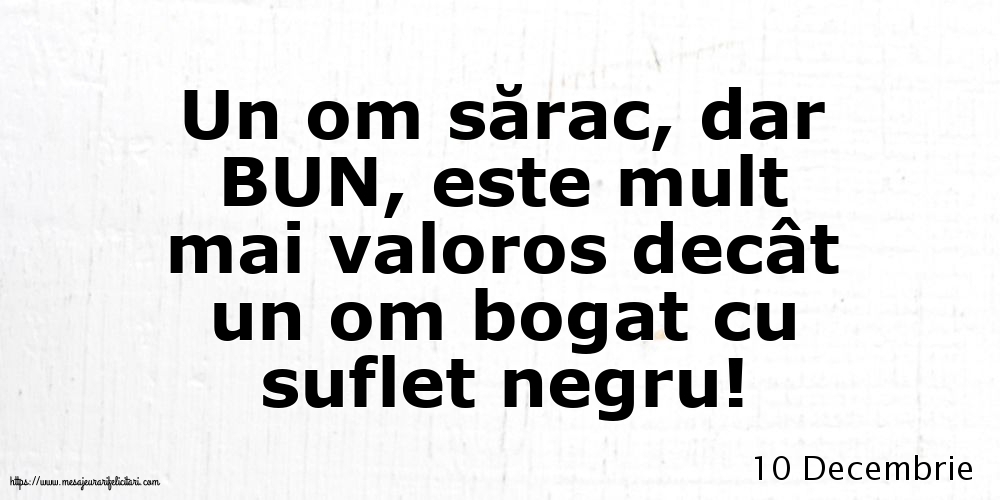 Felicitari de 10 Decembrie - 10 Decembrie - Un om sărac, dar BUN