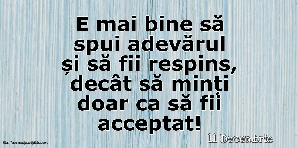 Felicitari de 11 Decembrie - 11 Decembrie - E mai bine să spui adevărul...