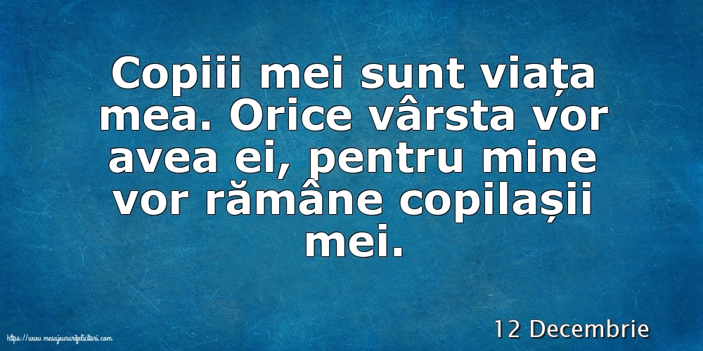 Felicitari de 12 Decembrie - 12 Decembrie - Copiii mei sunt viața mea.