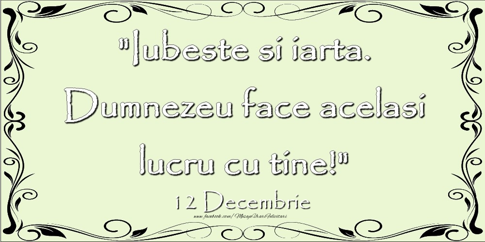 Iubeste si iarta. Dumnezeu face acelaşi lucru cu tine! 12Decembrie