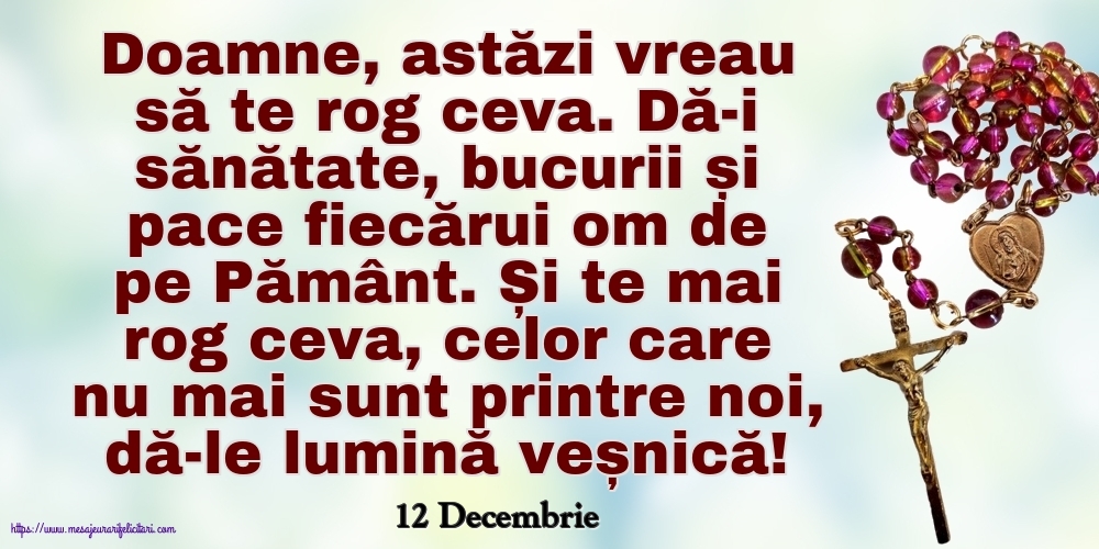 Felicitari de 12 Decembrie - 12 Decembrie - Doamne, astăzi vreau să te rog ceva.