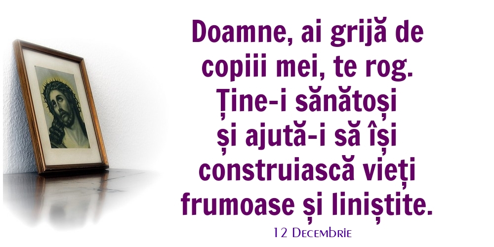 Felicitari de 12 Decembrie - 12 Decembrie - Doamne, ai grijă de copiii mei, te rog.