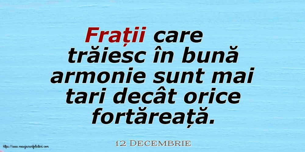 Felicitari de 12 Decembrie - 12 Decembrie - Frații care trăiesc în bună armonie sunt mai tari decât orice fortăreață