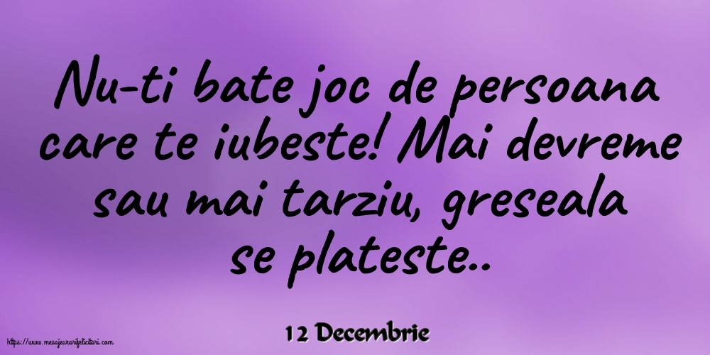 Felicitari de 12 Decembrie - 12 Decembrie - Nu-ti bate joc de persoana care te iubeste