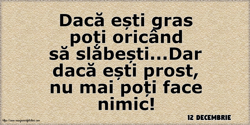 Felicitari de 12 Decembrie - 12 Decembrie - Dacă ești gras