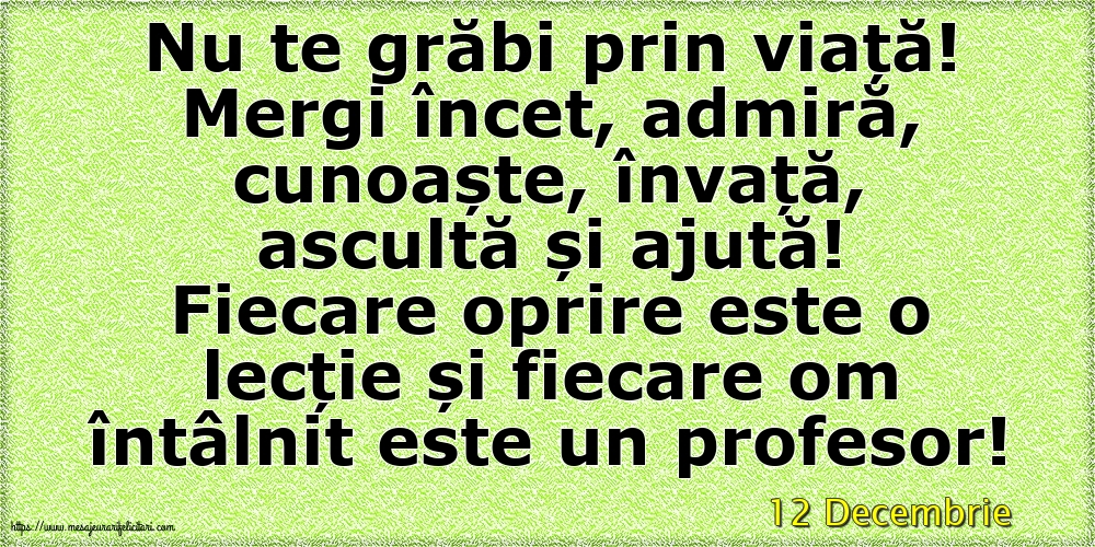 Felicitari de 12 Decembrie - 12 Decembrie - Nu te grăbi prin viață!