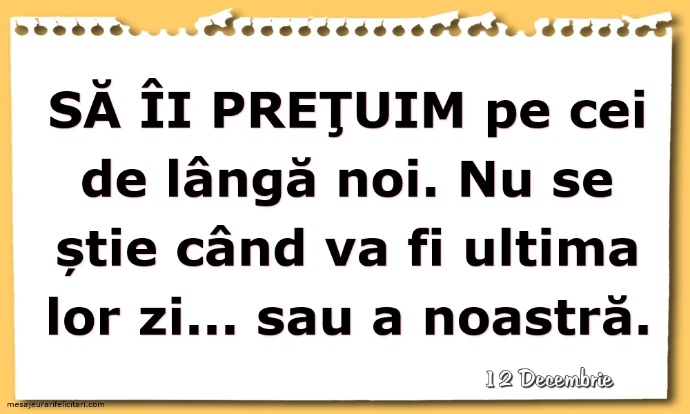 Felicitari de 12 Decembrie - 12 Decembrie - Să îi preţuim pe cei de lângă noi...