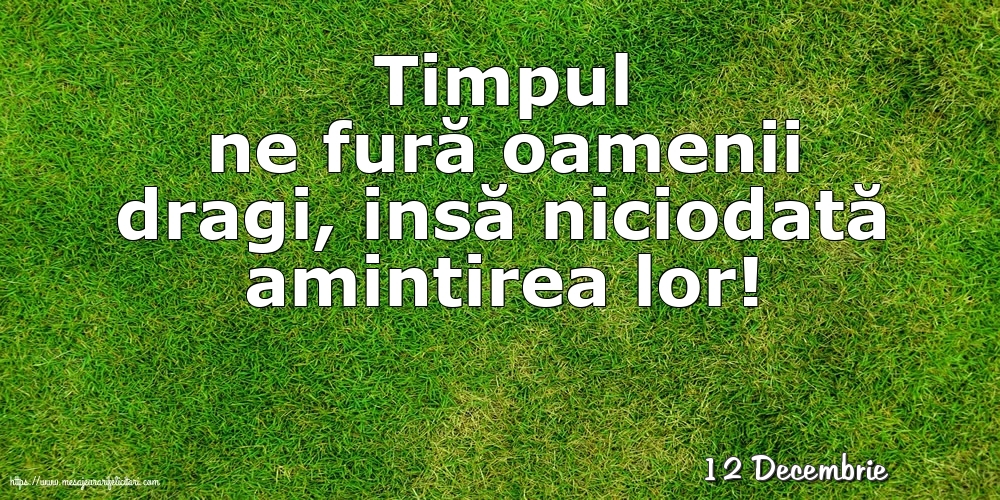 Felicitari de 12 Decembrie - 12 Decembrie - Timpul ne fură oamenii dragi...