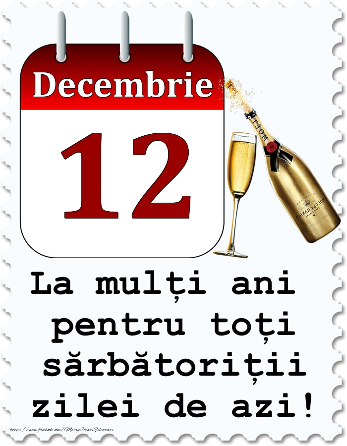 Decembrie 12 La mulți ani pentru toți sărbătoriții zilei de azi!