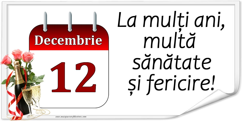 Felicitari de 12 Decembrie - La mulți ani, multă sănătate și fericire! - 12.Decembrie