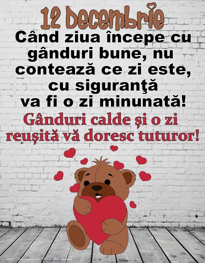 Felicitari de 12 Decembrie - 12 Decembrie Gânduri calde și o zi  reușită vă doresc tuturor!