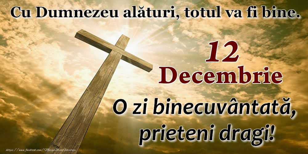 Felicitari de 12 Decembrie - 12 Decembrie - O zi binecuvântată, prieteni dragi!