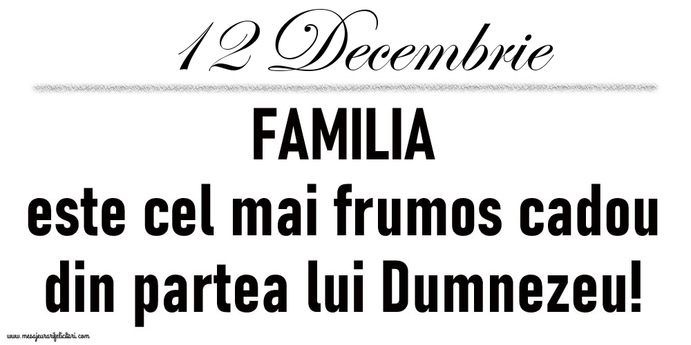 12 Decembrie FAMILIA este cel mai frumos cadou din partea lui Dumnezeu!