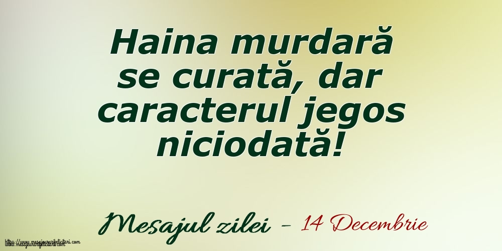 Felicitari de 14 Decembrie - 14 Decembrie Haina murdară se curată, dar caracterul jegos niciodată!