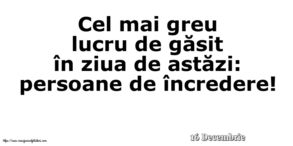 Felicitari de 16 Decembrie - 16 Decembrie - Cel mai greu lucru