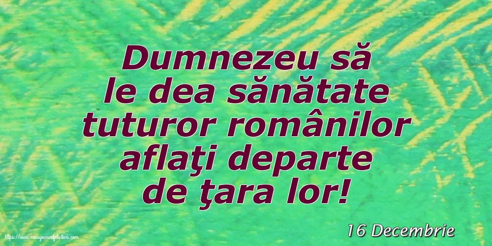 Felicitari de 16 Decembrie - 16 Decembrie - Dumnezeu să le dea sănătate tuturor românilor