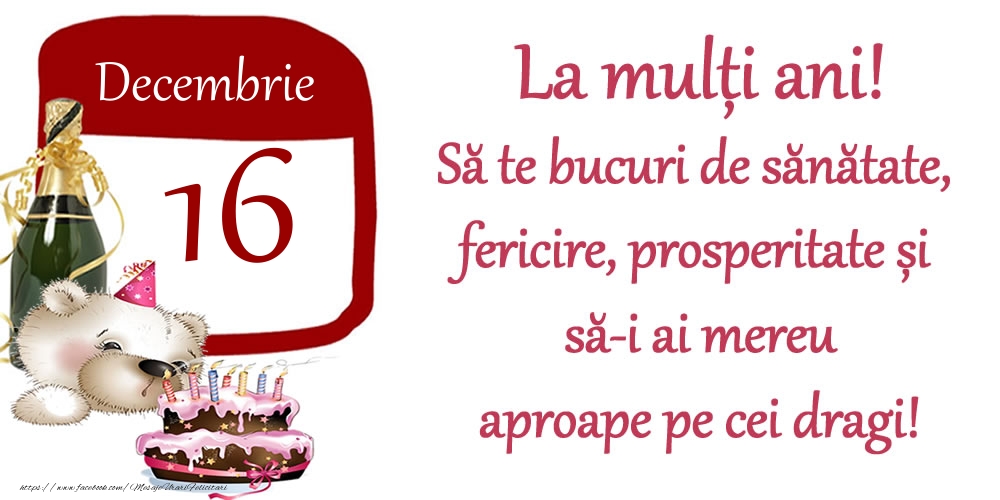 Decembrie 16 La mulți ani! Să te bucuri de sănătate, fericire, prosperitate și să-i ai mereu aproape pe cei dragi!