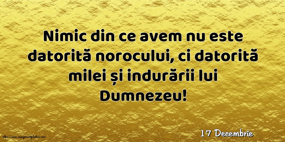 Felicitari de 17 Decembrie - 17 Decembrie - Nimic din ce avem nu este datorită norocului