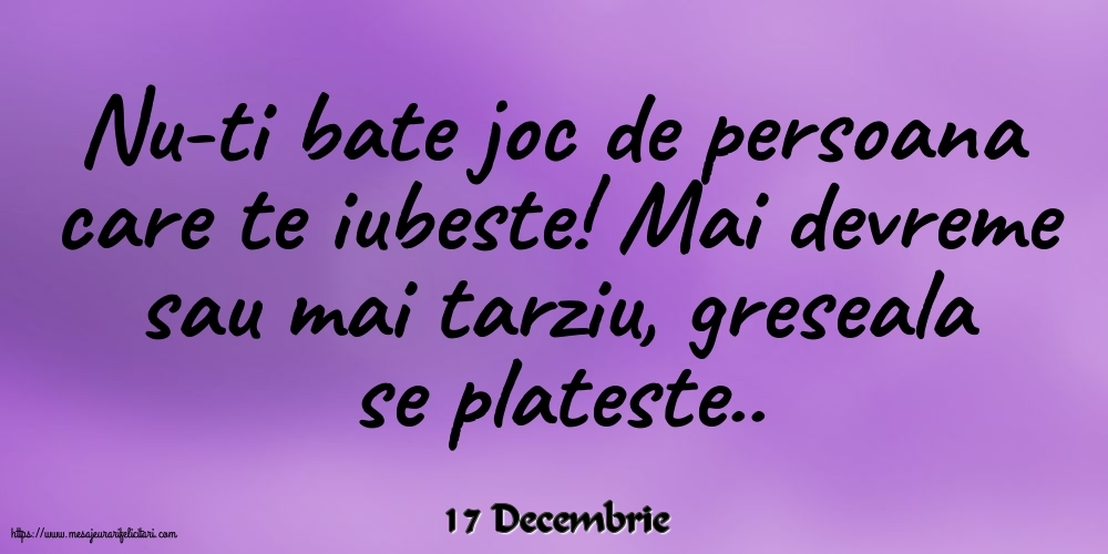 Felicitari de 17 Decembrie - 17 Decembrie - Nu-ti bate joc de persoana care te iubeste