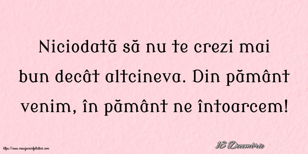 Felicitari de 18 Decembrie - 18 Decembrie - Niciodată să nu te crezi mai bun decât altcineva