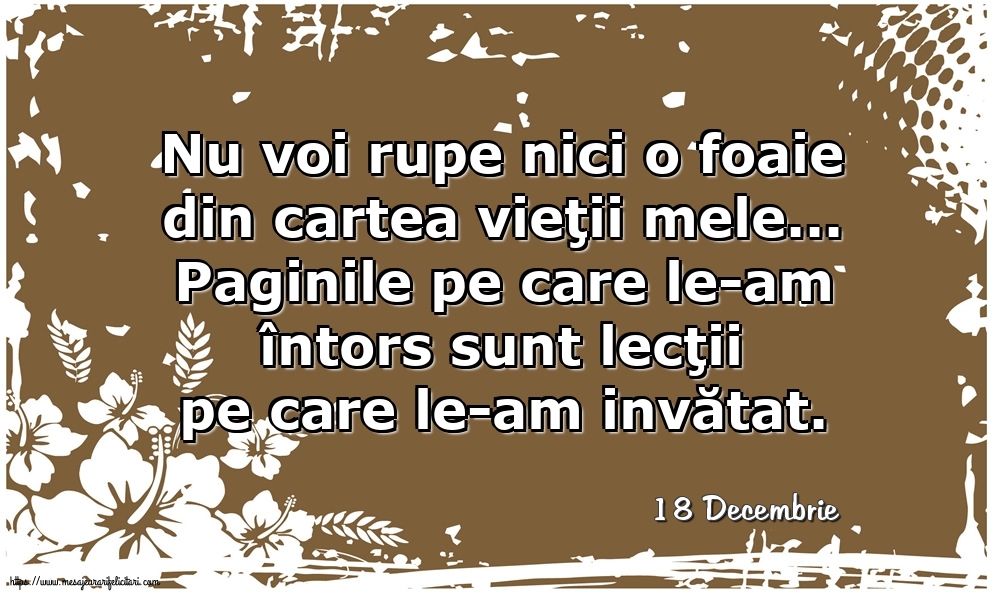 Felicitari de 18 Decembrie - 18 Decembrie - Nu voi rupe nici o foaie din cartea vieţii mele