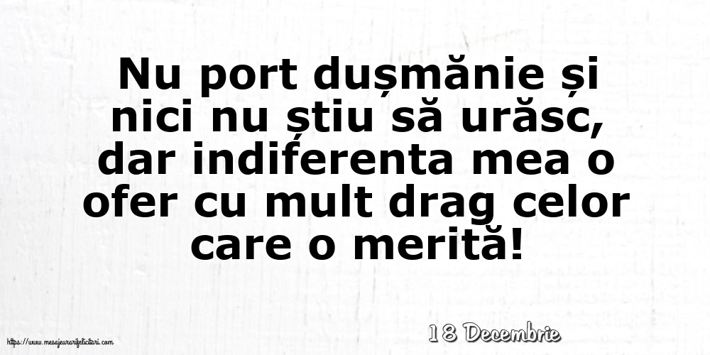 Felicitari de 18 Decembrie - 18 Decembrie - Indiferenta mea o ofer cu mult drag celor care o merită!