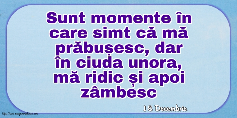 Felicitari de 18 Decembrie - 18 Decembrie - Sunt momente în care simt că mă prăbușesc