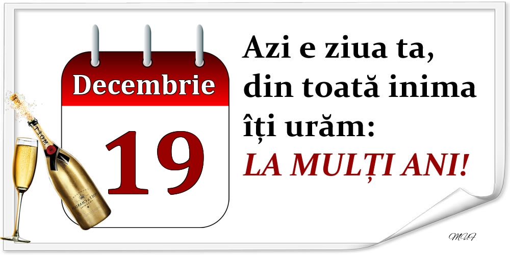 Felicitari de 19 Decembrie - Decembrie 19 Azi e ziua ta, din toată inima îți urăm: LA MULȚI ANI!