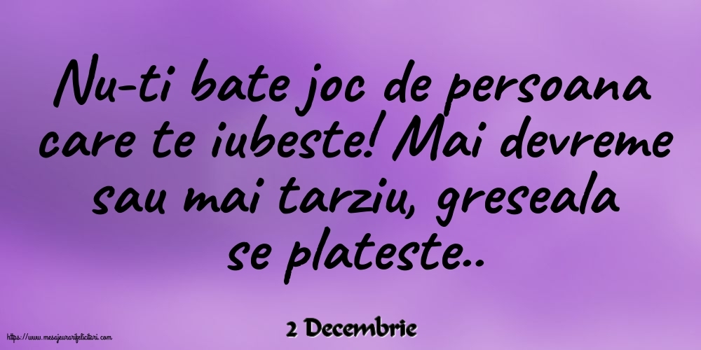 Felicitari de 2 Decembrie - 2 Decembrie - Nu-ti bate joc de persoana care te iubeste