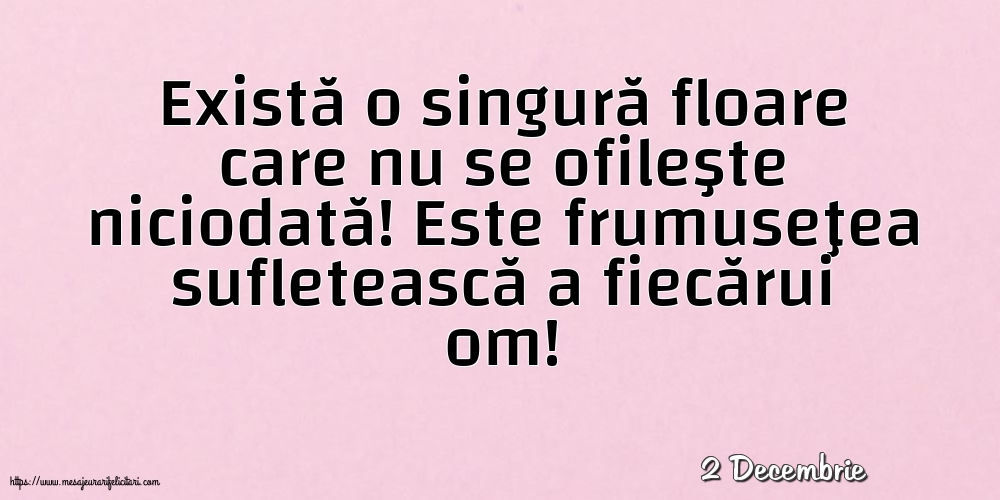 Felicitari de 2 Decembrie - 2 Decembrie - Există o singură floare care nu se ofileşte niciodată