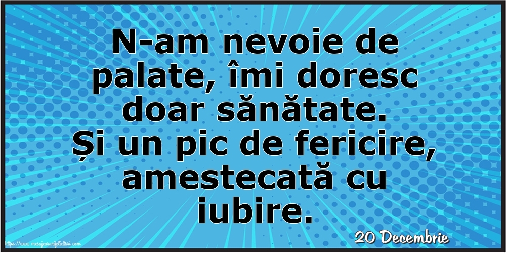 Felicitari de 20 Decembrie - 20 Decembrie - N-am nevoie de palate