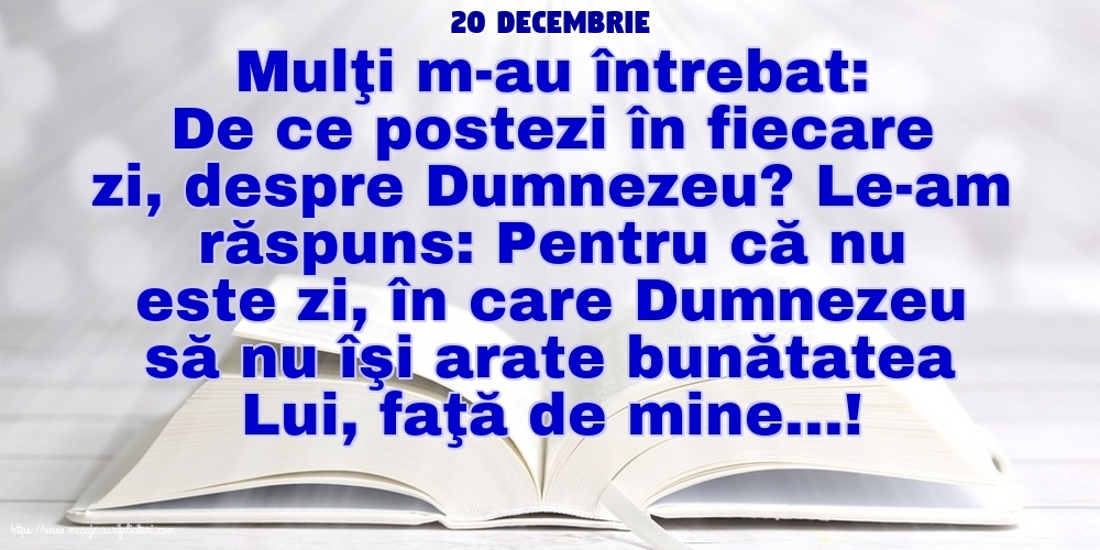 Felicitari de 20 Decembrie - 20 Decembrie - De ce postezi în fiecare zi, despre Dumnezeu?