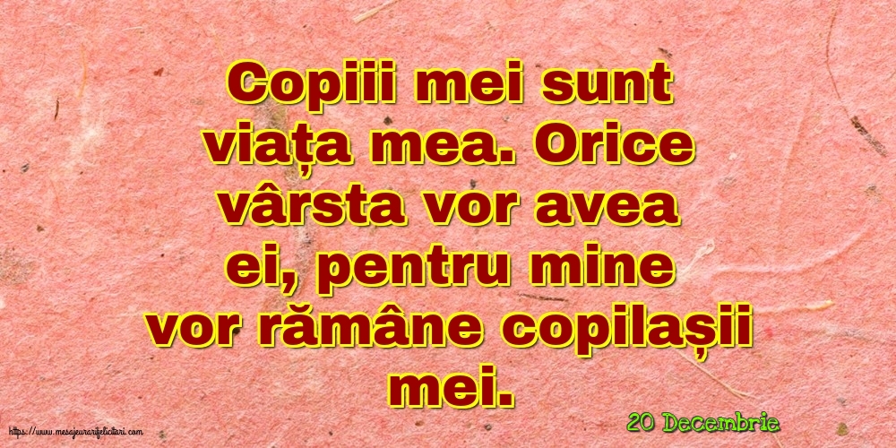 Felicitari de 20 Decembrie - 20 Decembrie - Copiii mei sunt viața mea.